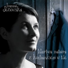 Joanna Jeewska - Martwa natura z kochankiem w tle