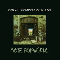 <Joanna Lewandowska-Zbudniewek - Moje podwrko>
				